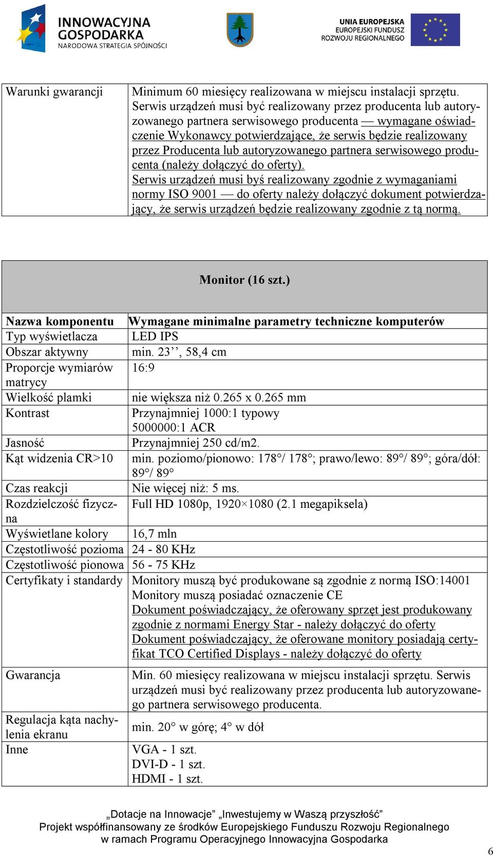 lub autoryzowanego partnera serwisowego producenta (należy dołączyć do oferty).