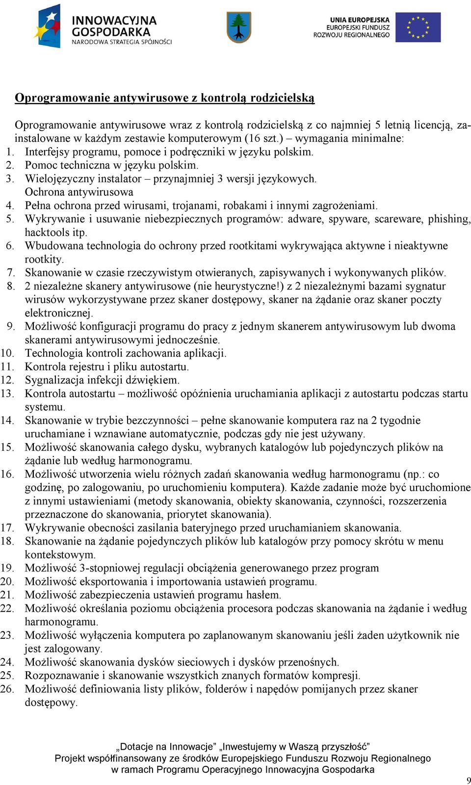 Ochrona antywirusowa 4. Pełna ochrona przed wirusami, trojanami, robakami i innymi zagrożeniami. 5.