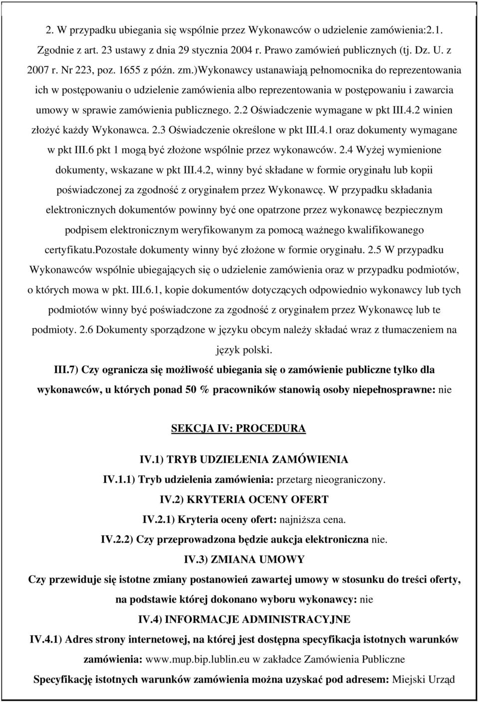 2 Oświadczenie wymagane w pkt III.4.2 winien złżyć każdy Wyknawca. 2.3 Oświadczenie kreślne w pkt III.4.1 raz dkumenty wymagane w pkt III.6 pkt 1 mgą być złżne wspólnie przez wyknawców. 2.4 Wyżej wymienine dkumenty, wskazane w pkt III.