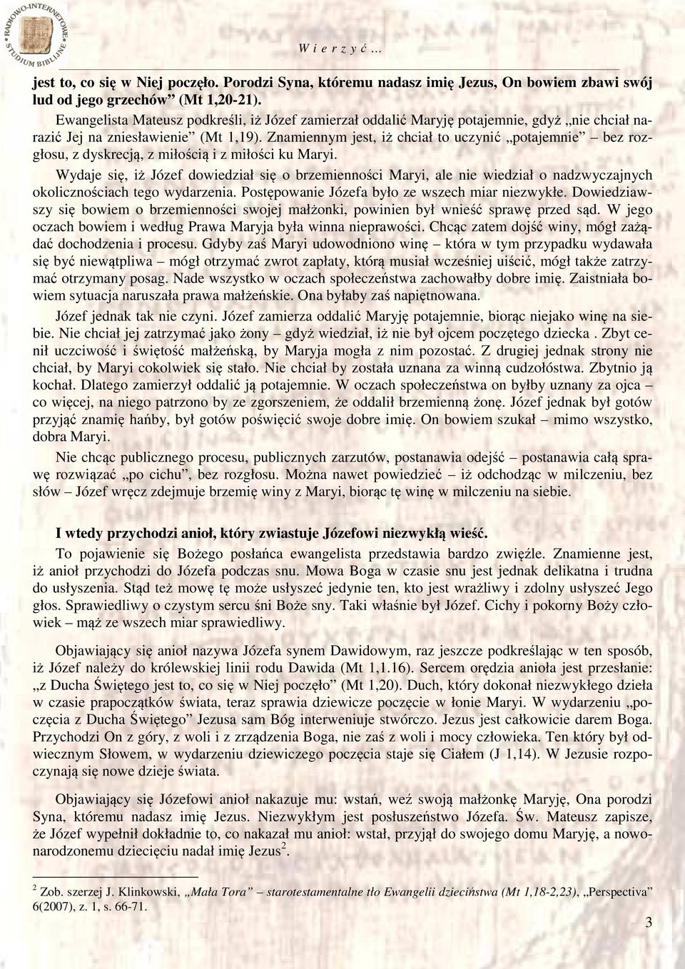 Znamiennym jest, iż chciał to uczynić potajemnie bez rozgłosu, z dyskrecją, z miłością i z miłości ku Maryi.