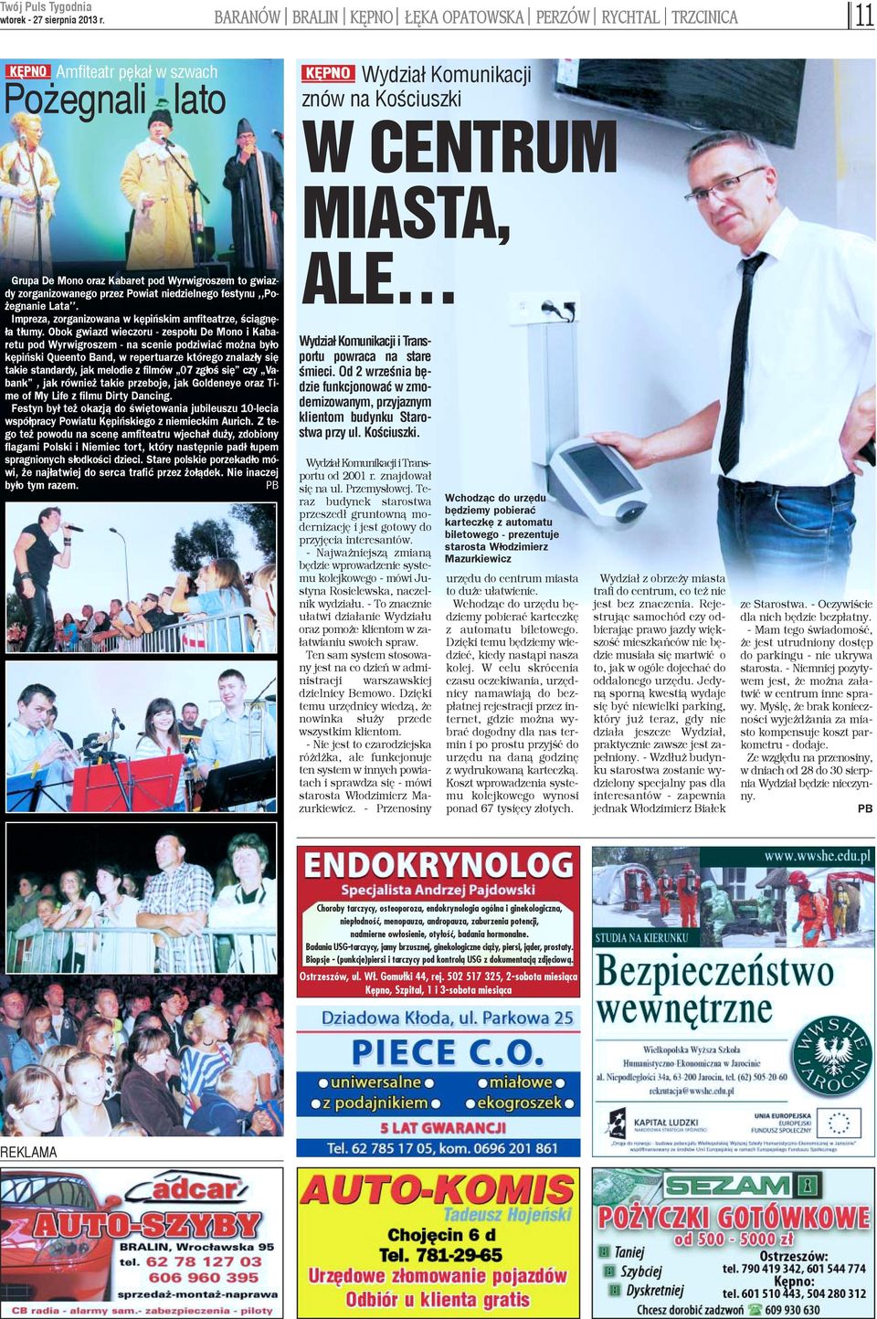 Obok gwiazd wieczoru - zespo³u De Mono i Kabaretu pod Wyrwigroszem - na scenie podziwiaæ mo na by³o kêpiñski Queento Band, w repertuarze którego znalaz³y siê takie standardy, jak melodie z filmów 07