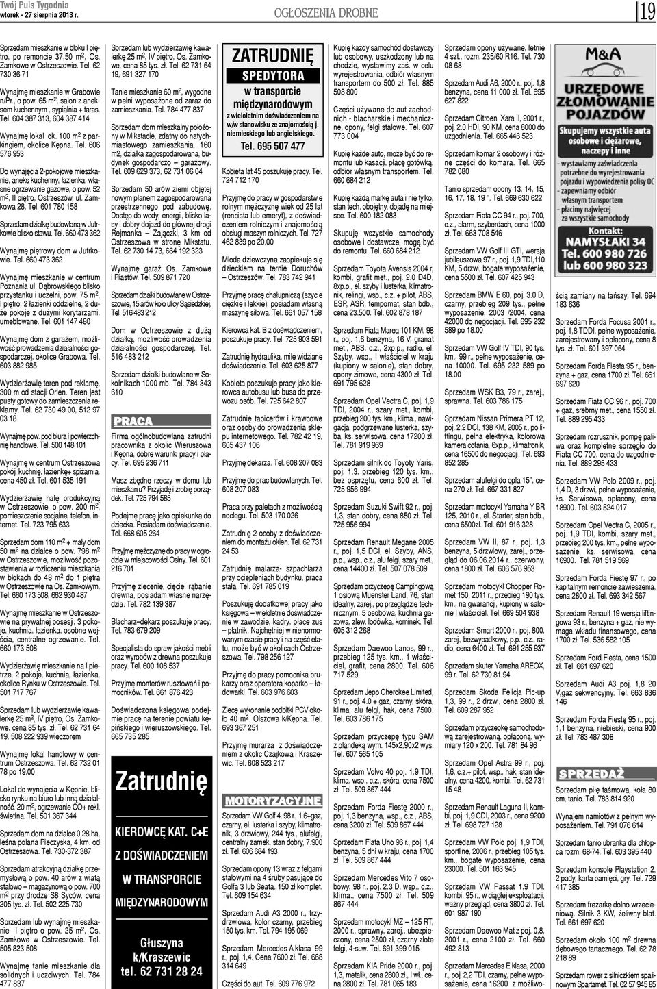 606 76 953 o wynajêcia 2-pokojowe mieszkaie, aneks kuchenny, ³azienka, w³ane ogrzewanie gazowe, o pow. 52 2, II piêtro, Ostrzeszów, ul. Zamowa 28. Tel.