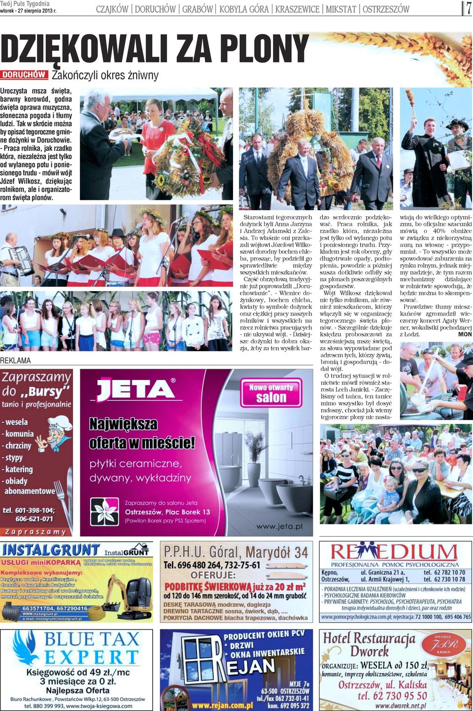 - Praca rolnika, jak rzadko która, niezale na jest tylko od wylanego potu i poniesionego trudu - mówi³ wójt Józef Wilkosz, dziêkuj¹c rolnikom, ale i organizatorom œwiêta plonów.