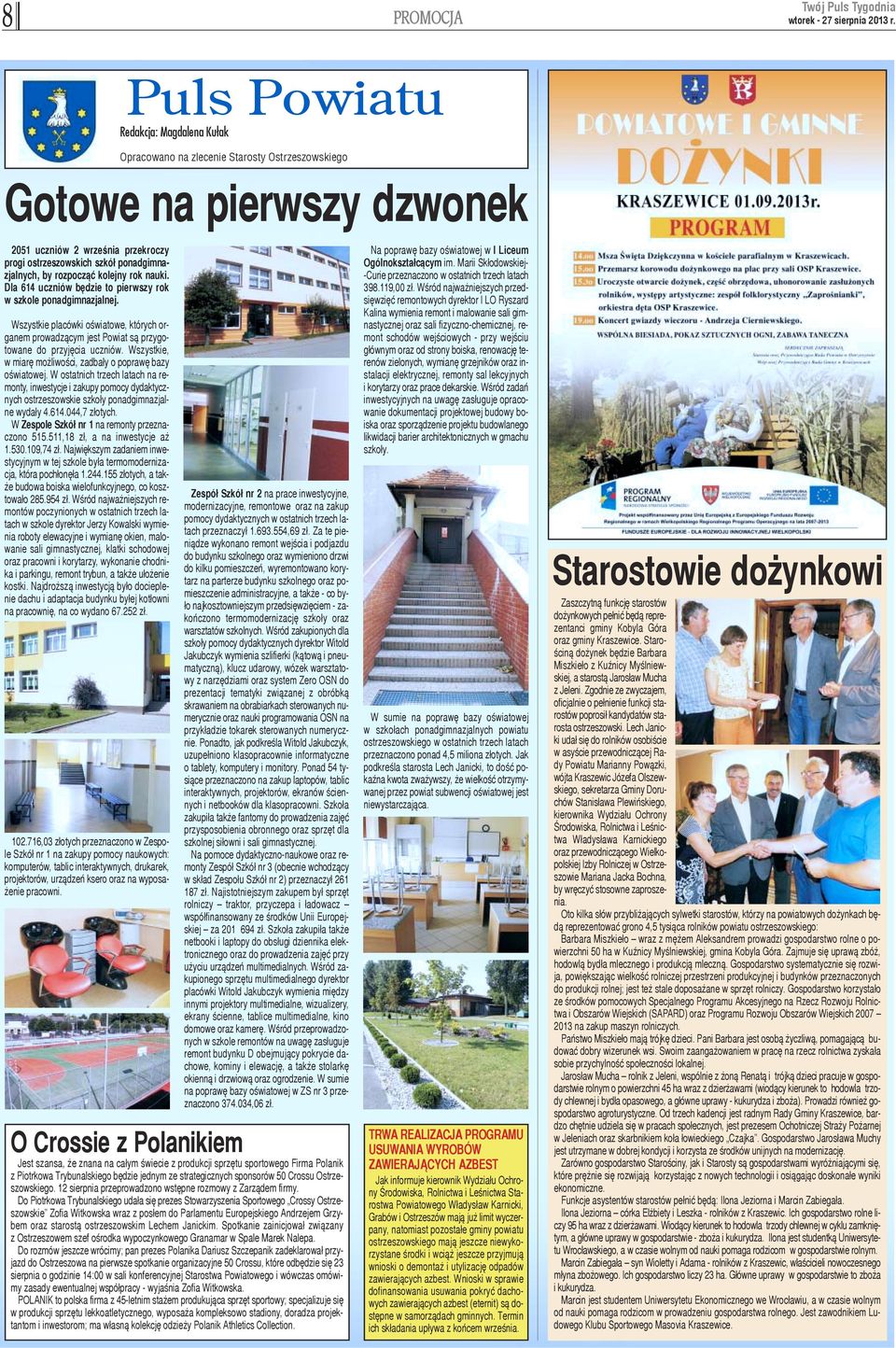 Wszystkie placówki oœwiatowe, których organem prowadz¹cym jest Powiat s¹ przygotowane do przyjêcia uczniów. Wszystkie, w miarê mo liwoœci, zadba³y o poprawê bazy oœwiatowej.