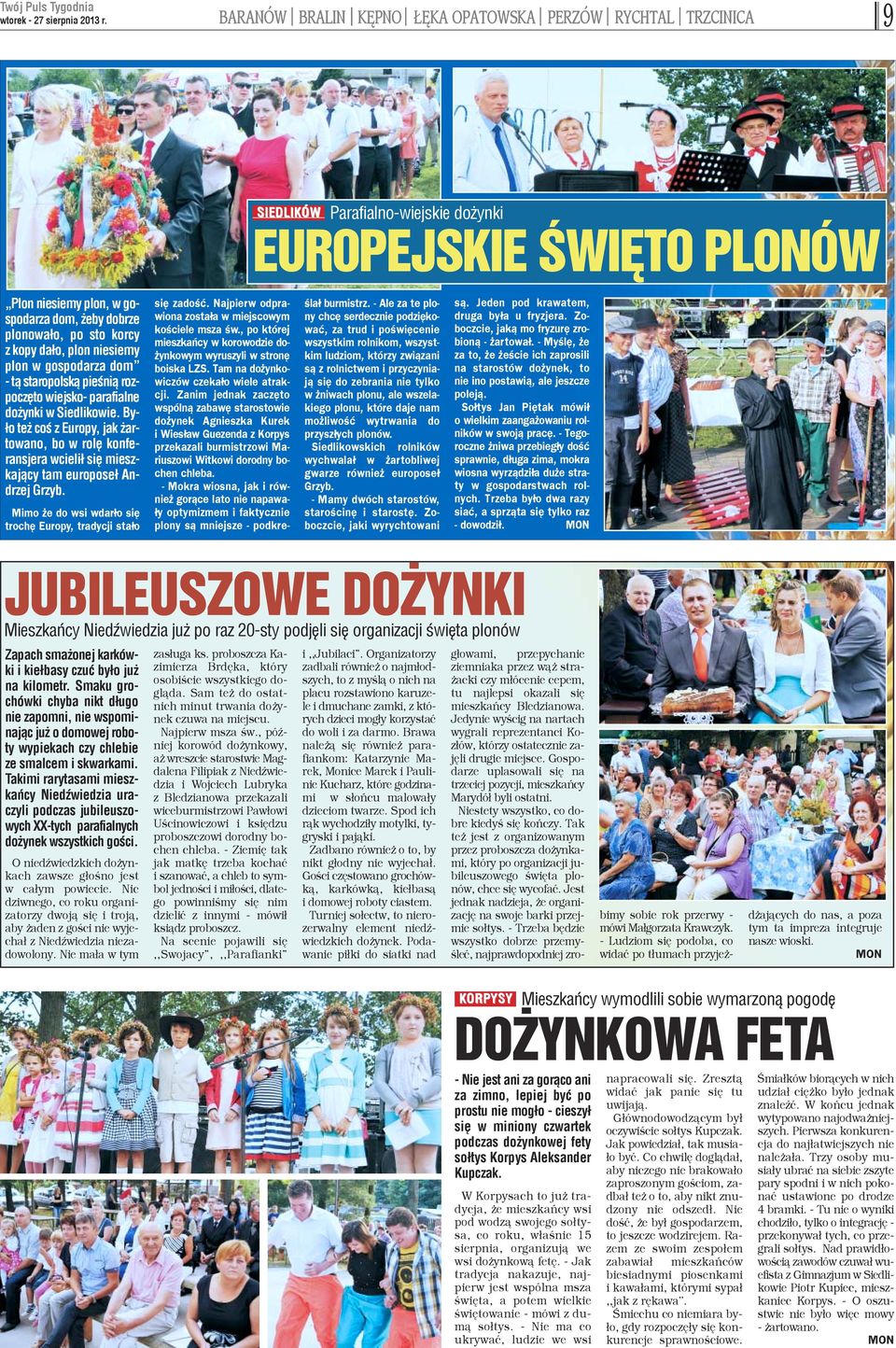 By- ³o te coœ z Europy, jak artowano, bo w rolê konferansjera wcieli³ siê mieszkaj¹cy tam europose³ Andrzej Grzyb. Mimo e do wsi wdar³o siê trochê Europy, tradycji sta³o siê zadoœæ.