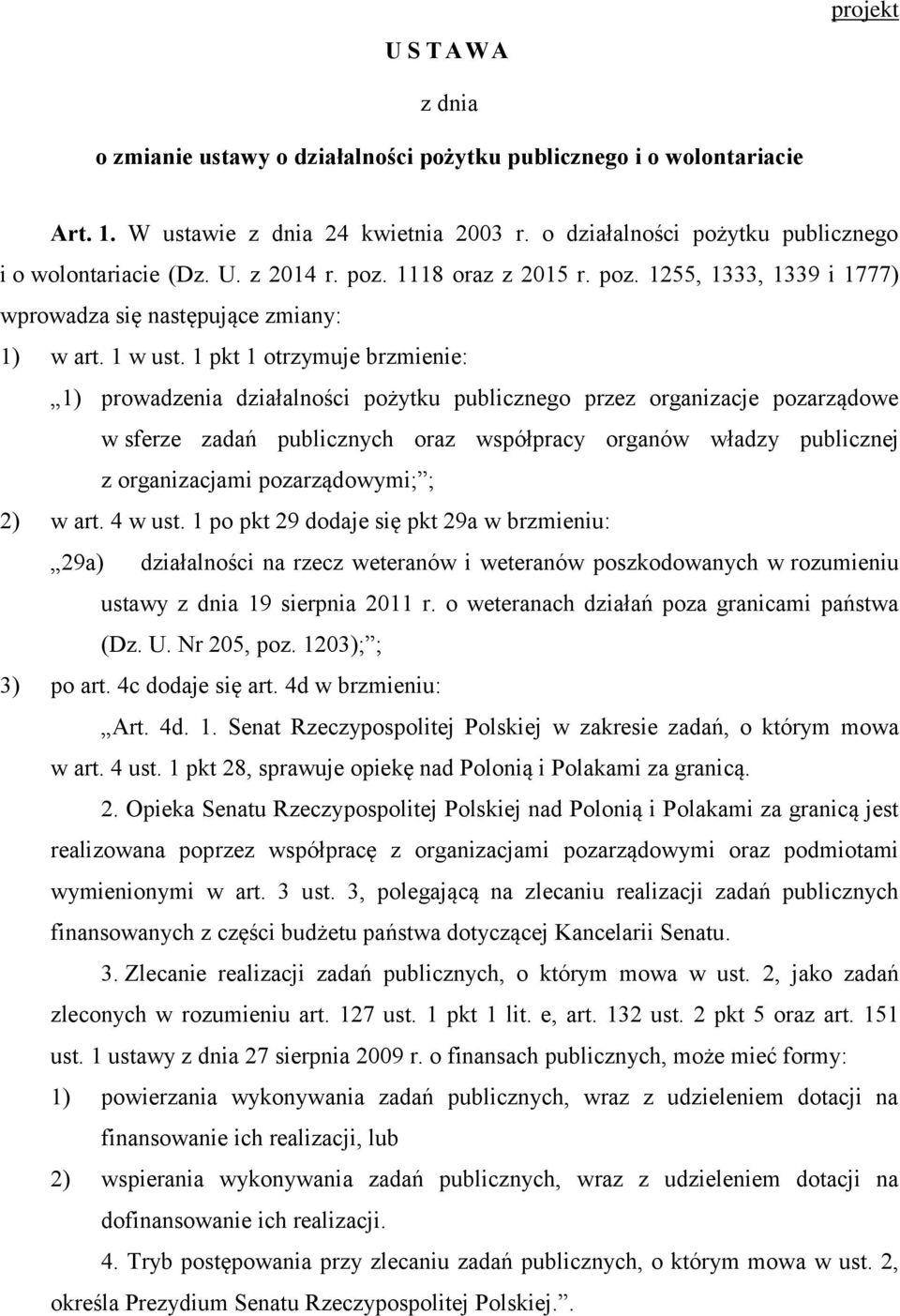 1 pkt 1 otrzymuje brzmienie: 1) prowadzenia działalności pożytku publicznego przez organizacje pozarządowe w sferze zadań publicznych oraz współpracy organów władzy publicznej z organizacjami