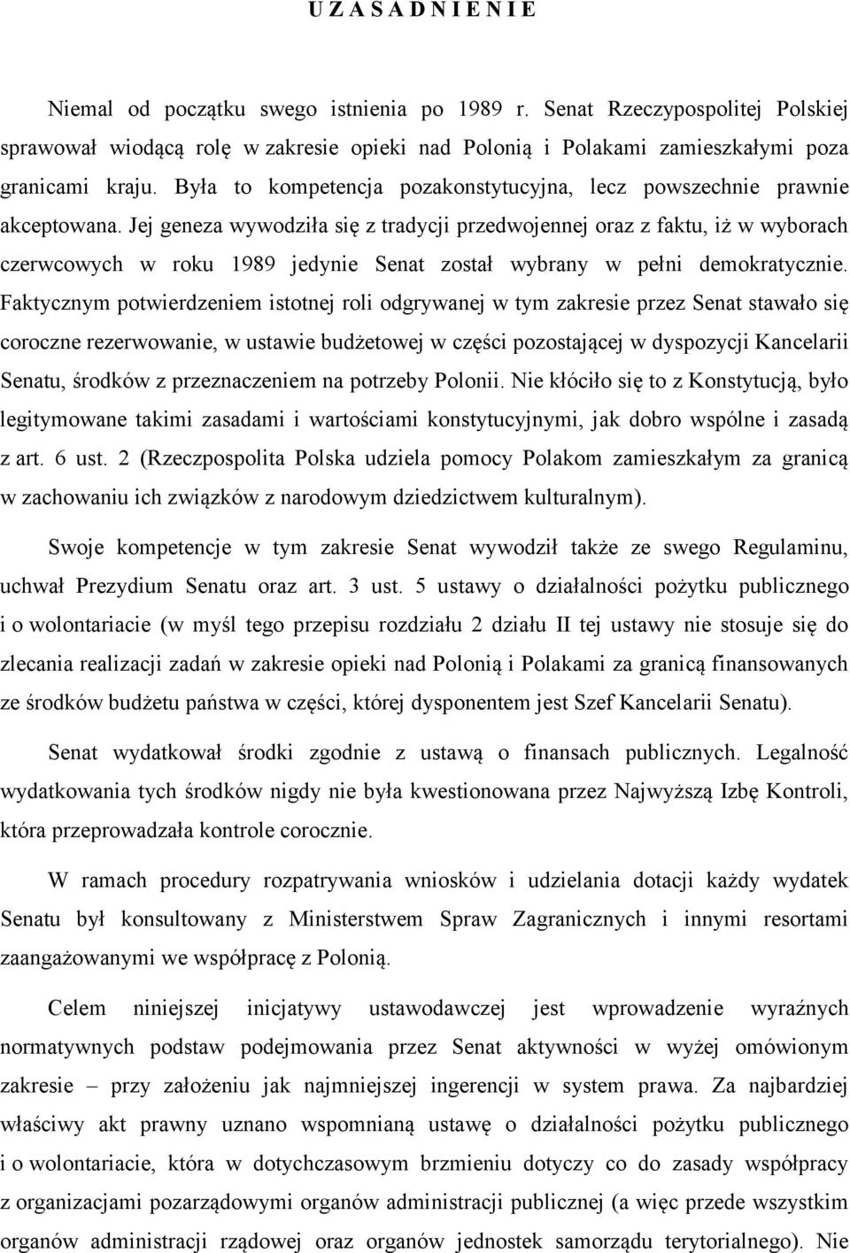 Była to kompetencja pozakonstytucyjna, lecz powszechnie prawnie akceptowana.