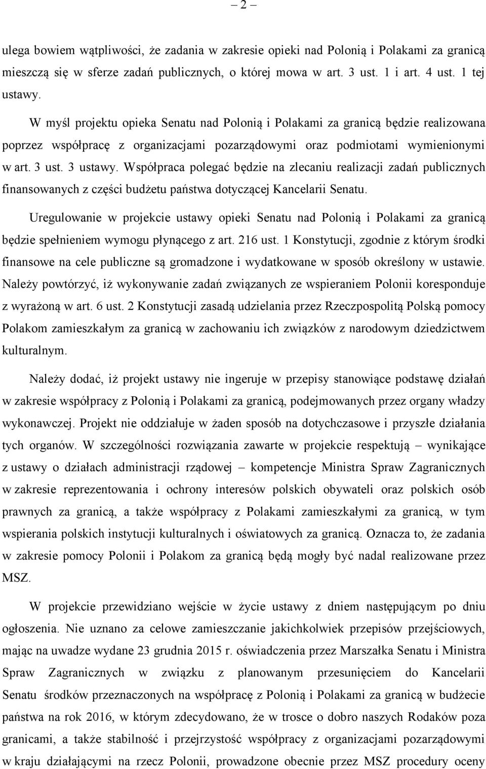 Współpraca polegać będzie na zlecaniu realizacji zadań publicznych finansowanych z części budżetu państwa dotyczącej Kancelarii Senatu.