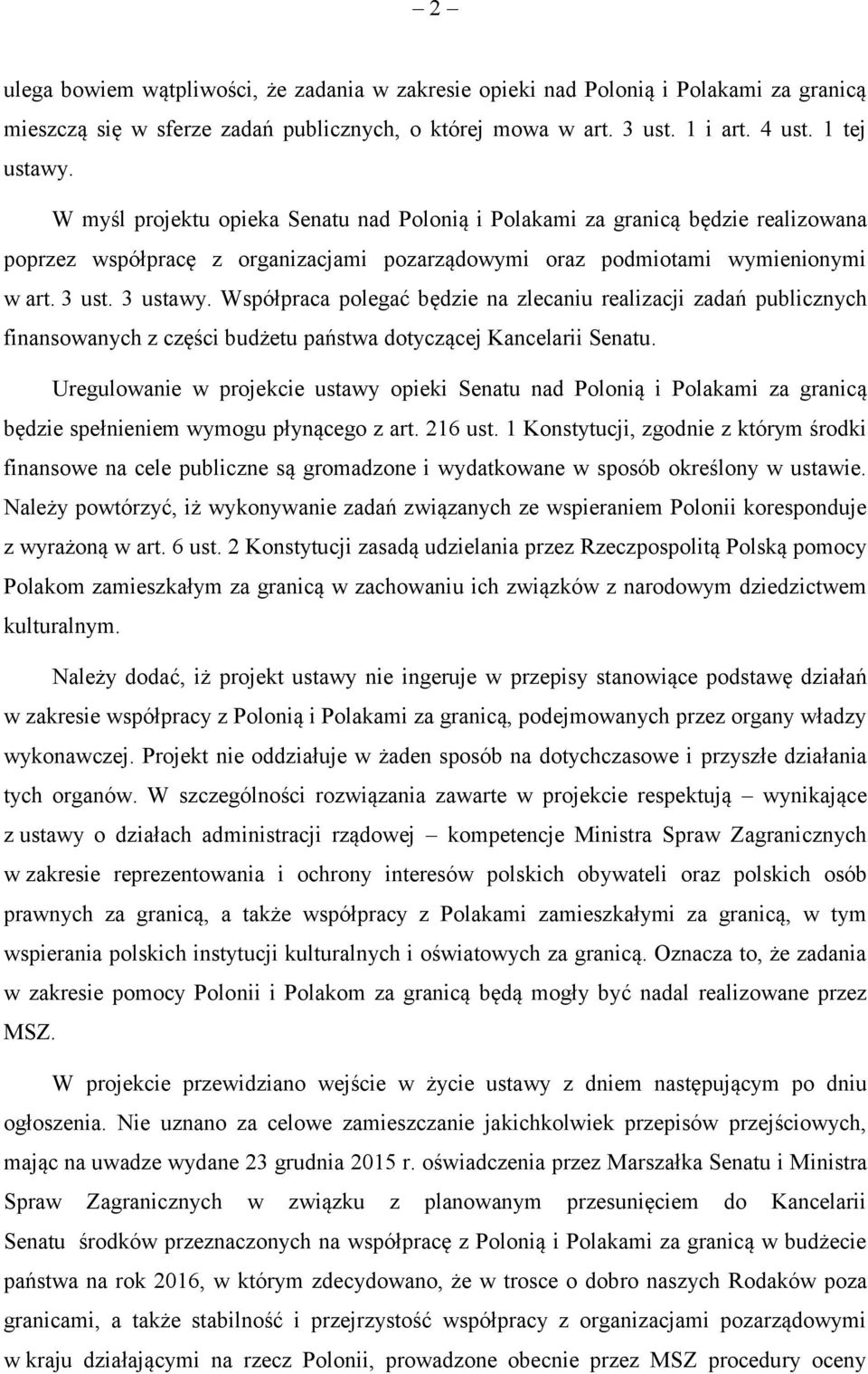 Współpraca polegać będzie na zlecaniu realizacji zadań publicznych finansowanych z części budżetu państwa dotyczącej Kancelarii Senatu.