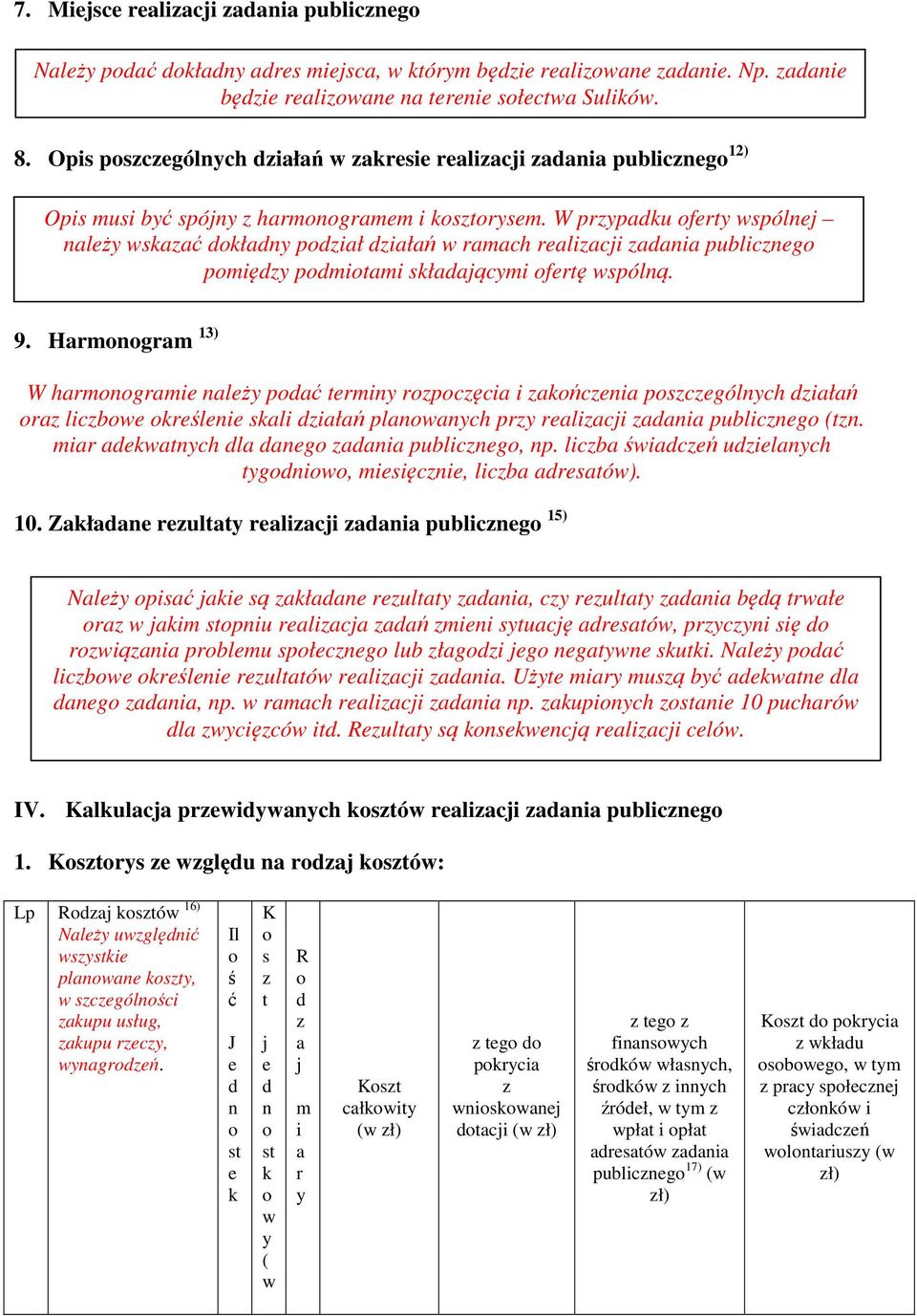 W przypadku oferty wspólnej należy wskazać dokładny podział działań w ramach realizacji zadania publicznego pomiędzy podmiotami składającymi ofertę wspólną. 9.