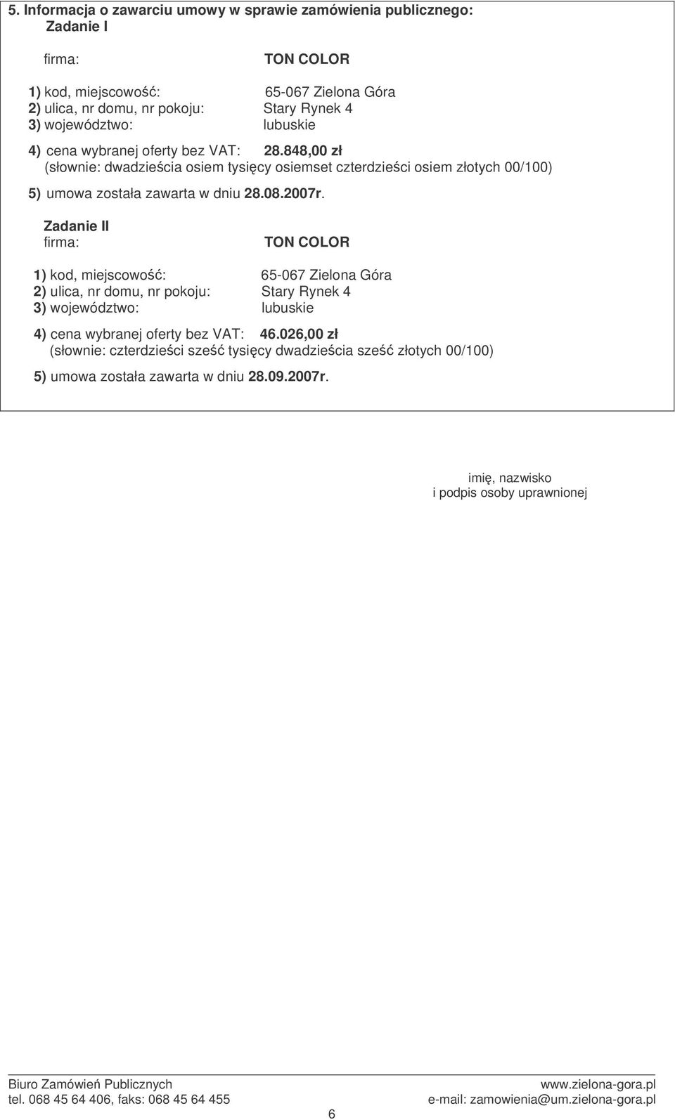 08.007r. Zadanie II firma: TON COLOR ) kod, miejscowo: 5-07 Zielona Góra ) ulica, nr domu, nr pokoju: Stary Rynek ) województwo: lubuskie ) cena wybranej oferty bez VAT:.