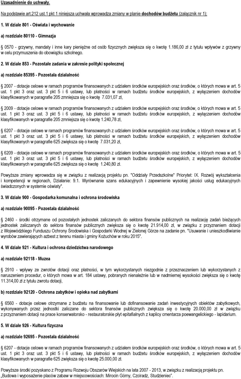 186,00 zł z tytułu wpływów z grzywny w celu przymuszenia do obowiązku szkolnego. 2.