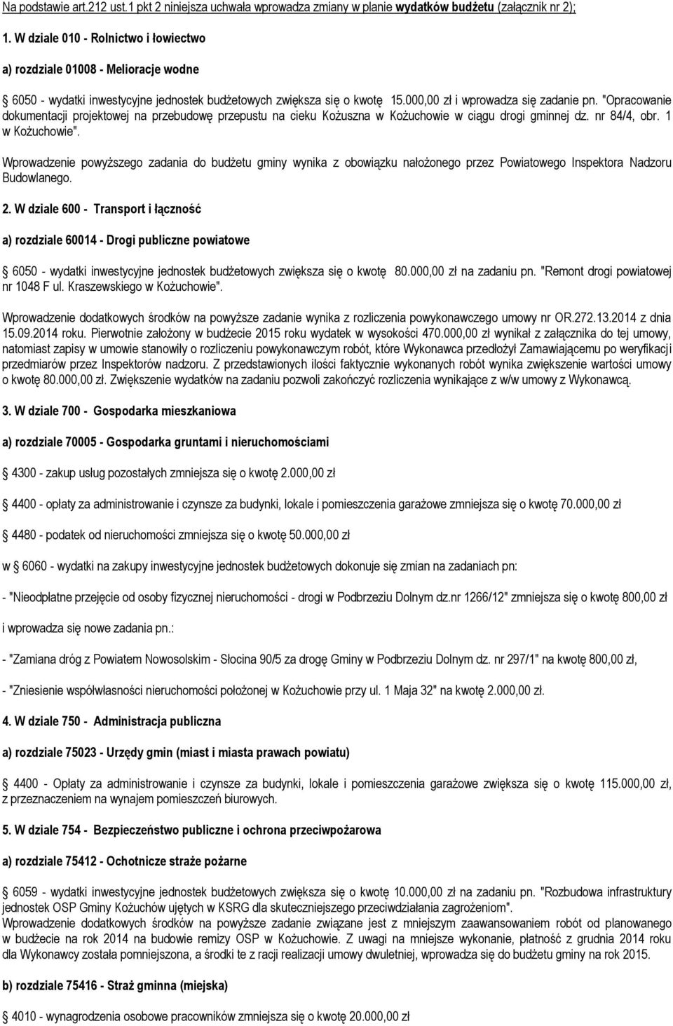 "Opracowanie dokumentacji projektowej na przebudowę przepustu na cieku Kożuszna w Kożuchowie w ciągu drogi gminnej dz. nr 84/4, obr. 1 w Kożuchowie".