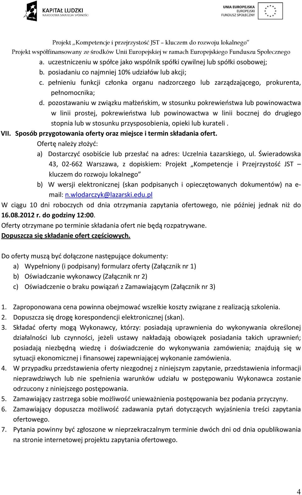 pozostawaniu w związku małżeńskim, w stosunku pokrewieństwa lub powinowactwa w linii prostej, pokrewieństwa lub powinowactwa w linii bocznej do drugiego stopnia lub w stosunku przysposobienia, opieki