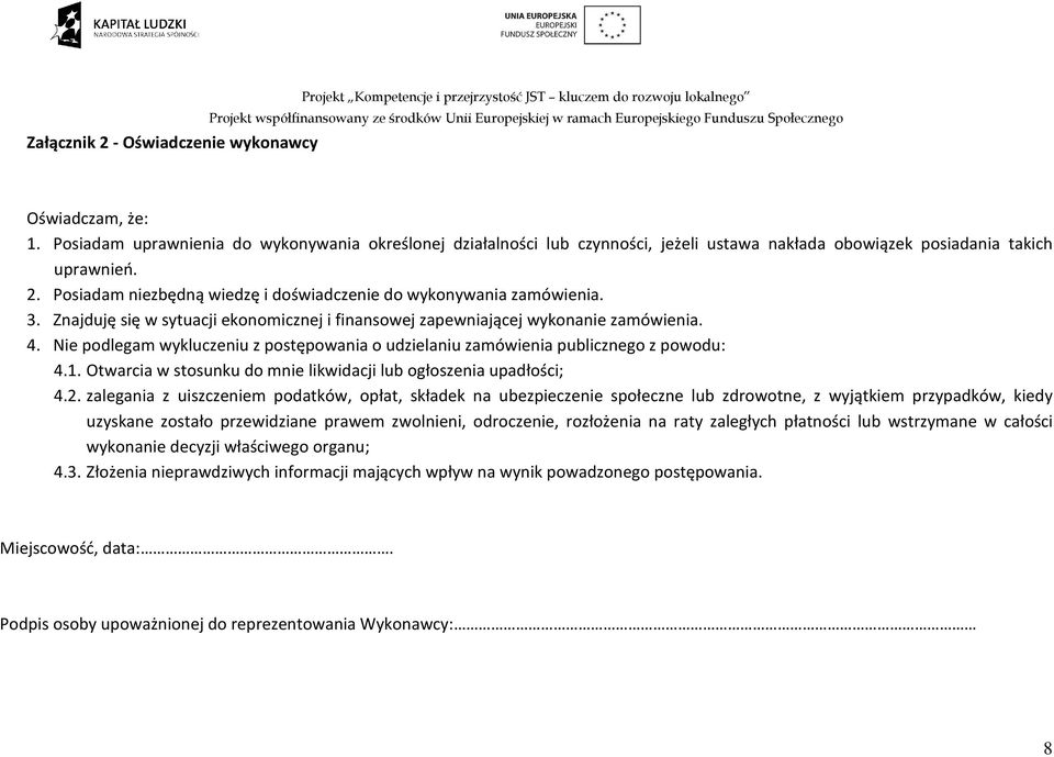 Posiadam niezbędną wiedzę i doświadczenie do wykonywania zamówienia. 3. Znajduję się w sytuacji ekonomicznej i finansowej zapewniającej wykonanie zamówienia. 4.