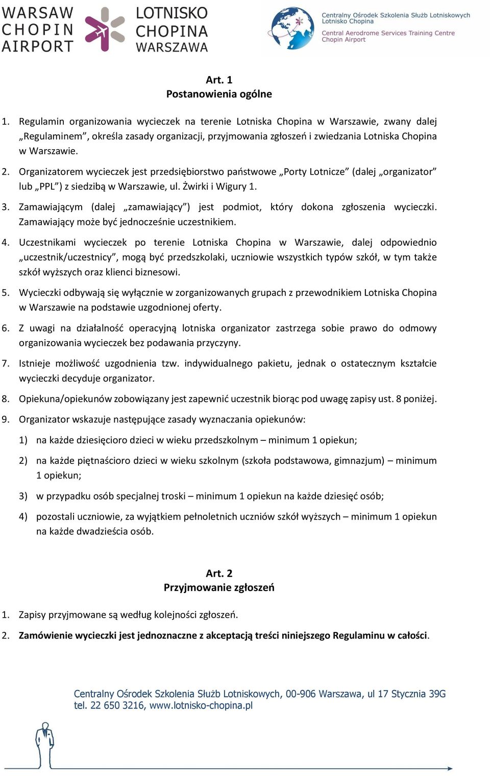 Organizatorem wycieczek jest przedsiębiorstwo państwowe Porty Lotnicze (dalej organizator lub PPL ) z siedzibą w Warszawie, ul. Żwirki i Wigury 1. 3.