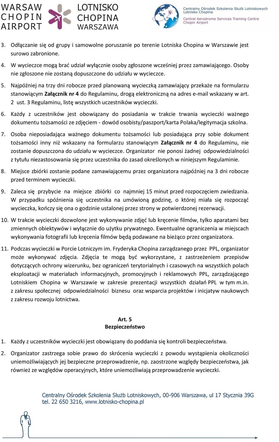 Najpóźniej na trzy dni robocze przed planowaną wycieczką zamawiający przekaże na formularzu stanowiącym Załącznik nr 4 do Regulaminu, drogą elektroniczną na adres e-mail wskazany w art. 2 ust.