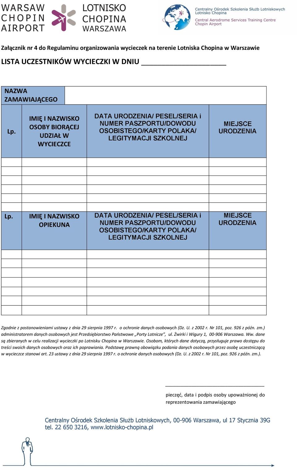 IMIĘ I NAZWISKO OPIEKUNA DATA URODZENIA/ PESEL/SERIA i NUMER PASZPORTU/DOWODU OSOBISTEGO/KARTY POLAKA/ LEGITYMACJI SZKOLNEJ MIEJSCE URODZENIA Zgodnie z postanowieniami ustawy z dnia 29 sierpnia 1997