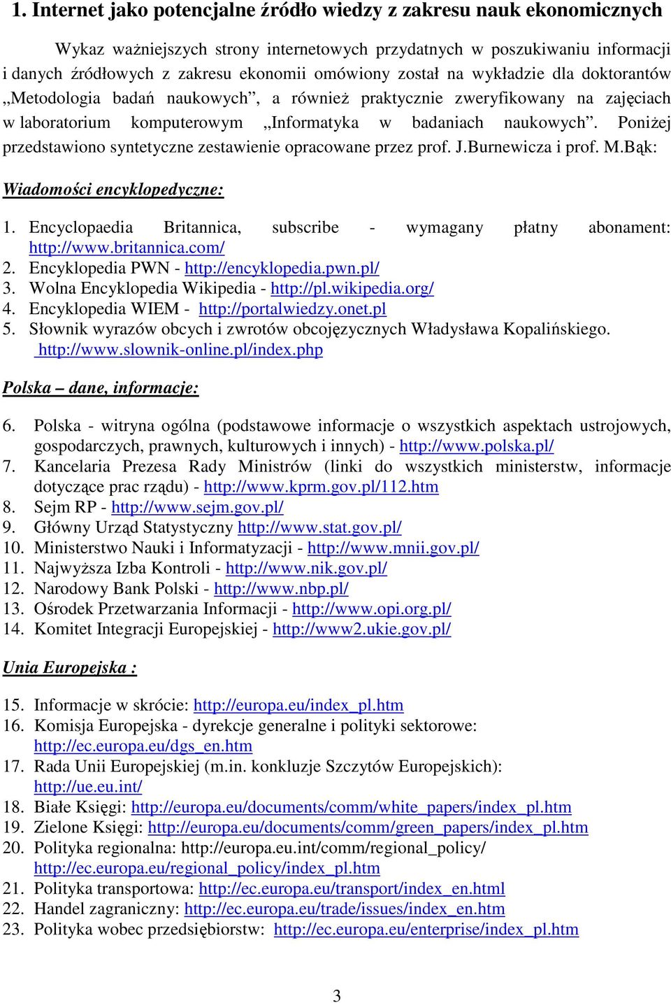 PoniŜej przedstawiono syntetyczne zestawienie opracowane przez prof. J.Burnewicza i prof. M.Bąk: Wiadomości encyklopedyczne: 1.