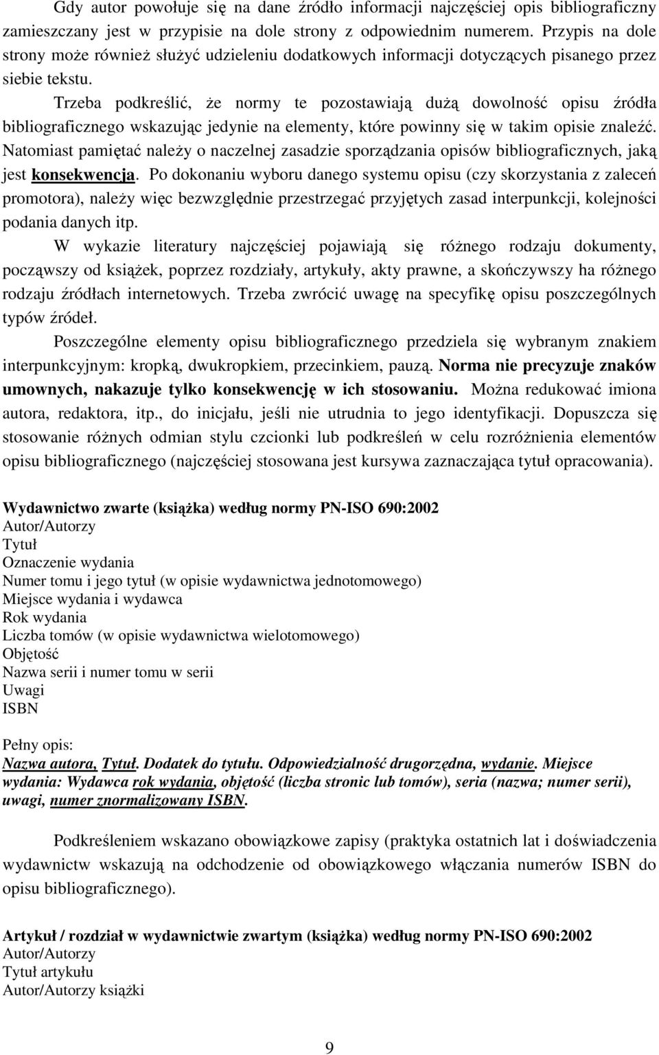 Trzeba podkreślić, Ŝe normy te pozostawiają duŝą dowolność opisu źródła bibliograficznego wskazując jedynie na elementy, które powinny się w takim opisie znaleźć.