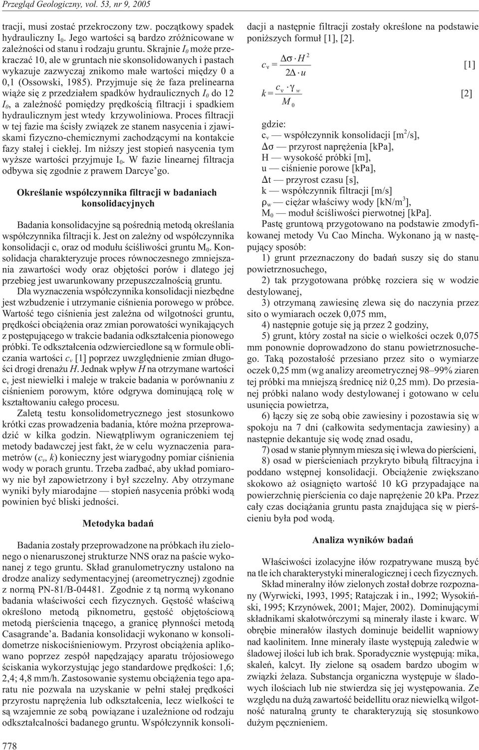 Przyjmuje siê e faza prelinearna wi¹ e siê z przedzia³em spadków hydraulicznych I do 12 I, a zale noœæ pomiêdzy prêdkoœci¹ filtracji i spadkiem hydraulicznym jest wtedy krzywoliniowa.