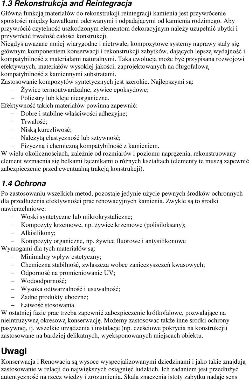 Niegdyś uważane mniej wiarygodne i nietrwałe, kompozytowe systemy naprawy stały się głównym komponentem konserwacji i rekonstrukcji zabytków, dających lepszą wydajność i kompatybilność z materiałami