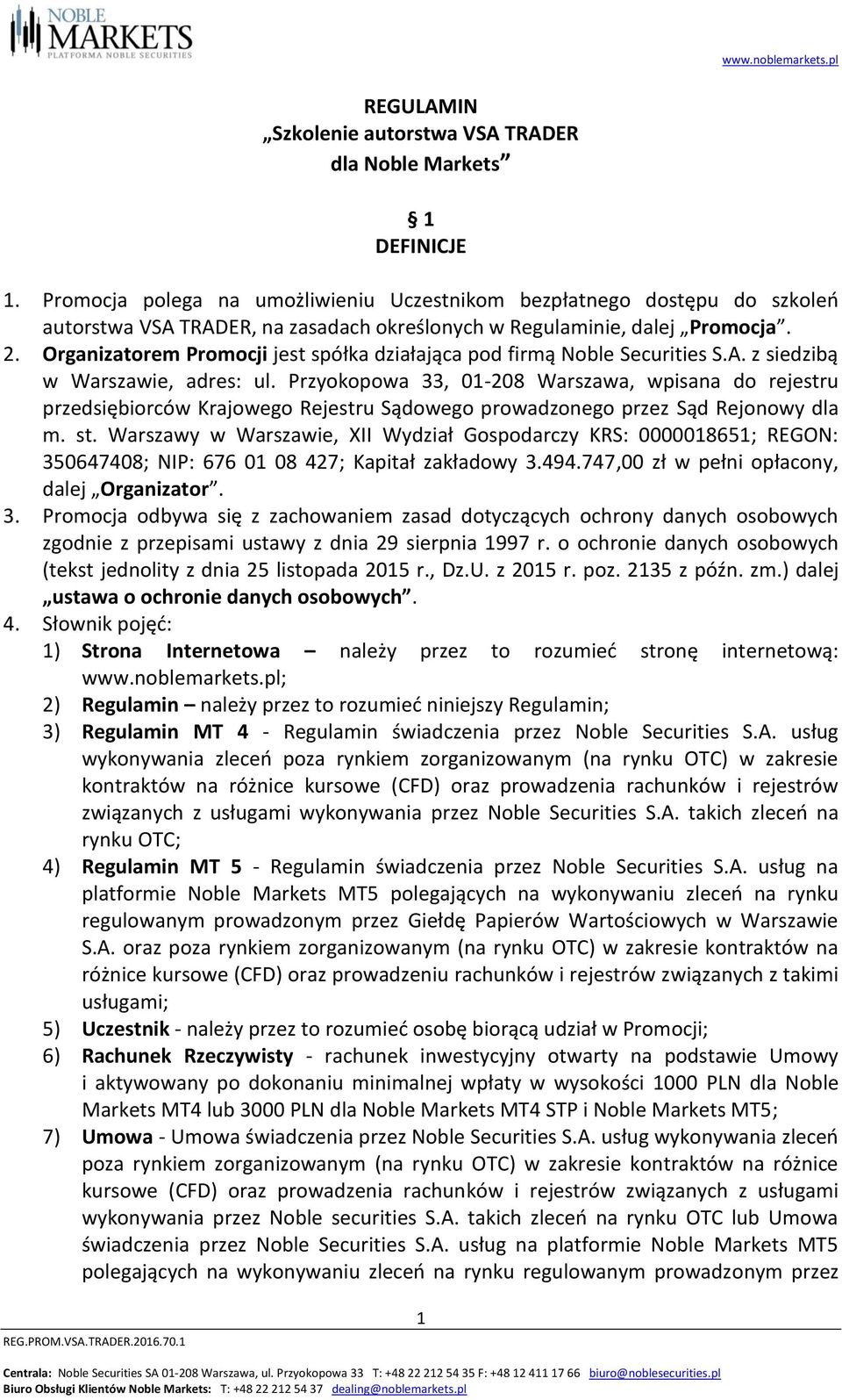 Organizatorem Promocji jest spółka działająca pod firmą Noble Securities S.A. z siedzibą w Warszawie, adres: ul.