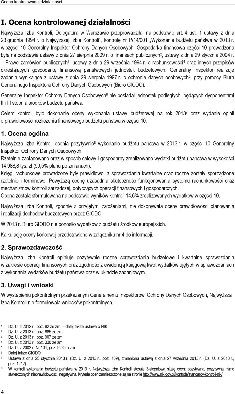 Gospodarka finansowa części 10 prowadzona była na podstawie ustawy z dnia 27 sierpnia 2009 r. o finansach publicznych 2, ustawy z dnia 29 stycznia 2004 r.