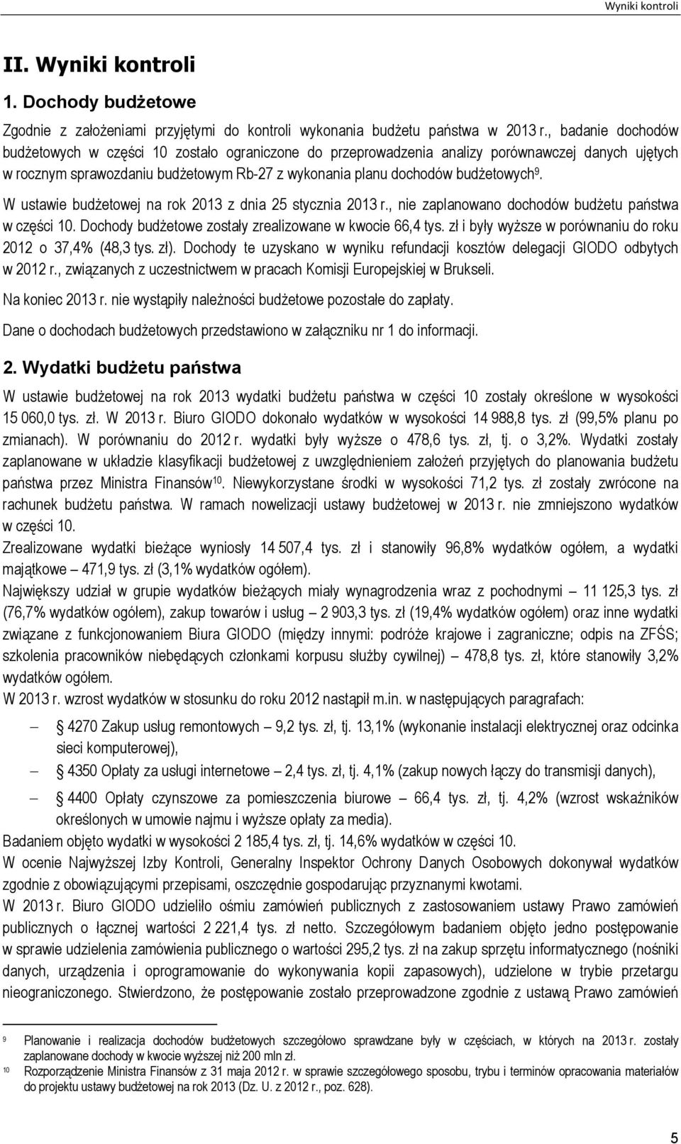 W ustawie budżetowej na rok 2013 z dnia 25 stycznia 2013 r., nie zaplanowano dochodów budżetu państwa w części 10. Dochody budżetowe zostały zrealizowane w kwocie 66,4 tys.