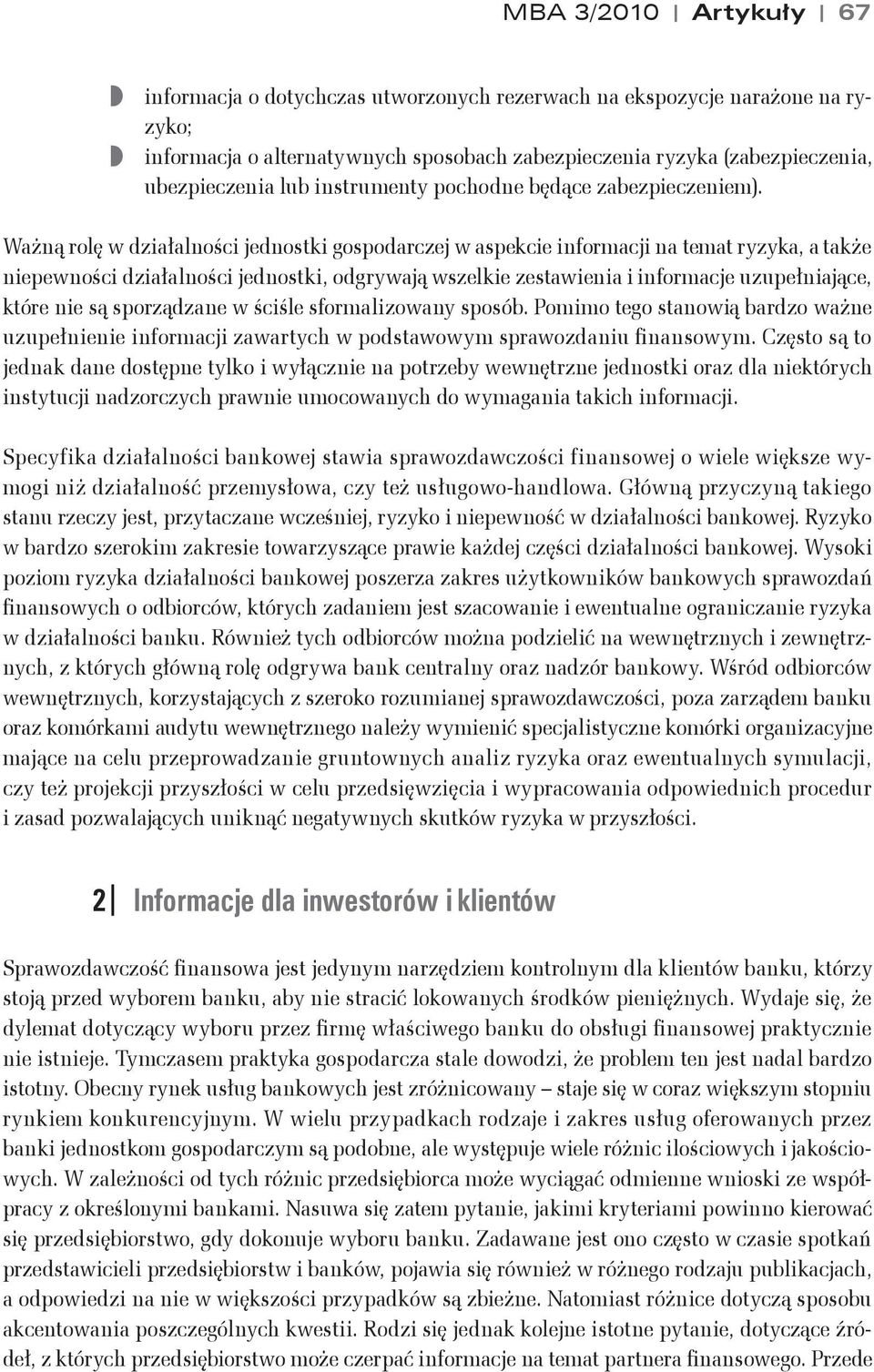 Wa$n% rol w dzia#alno&ci jednostki gospodarczej w aspekcie informacji na temat ryzyka, a tak$e niepewno&ci dzia#alno&ci jednostki, odgrywaj% wszelkie zestawienia i informacje uzupe#niaj%ce, które nie