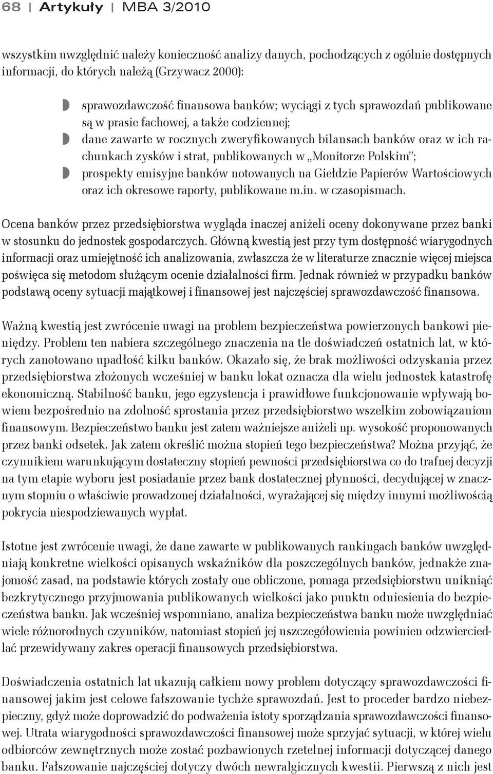 Polskim ; prospekty emisyjne banków notowanych na Gie#dzie Papierów Warto&ciowych oraz ich okresowe raporty, publikowane m.in. w czasopismach.