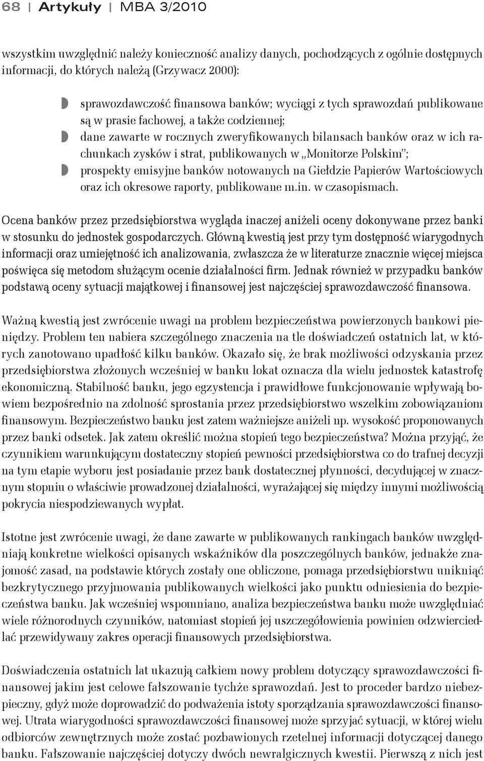 Polskim ; prospekty emisyjne banków notowanych na Gie#dzie Papierów Warto&ciowych oraz ich okresowe raporty, publikowane m.in. w czasopismach.