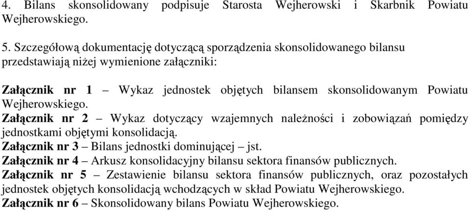 Powiatu Wejherowskiego. Załącznik nr 2 Wykaz dotyczący wzajemnych naleŝności i zobowiązań pomiędzy jednostkami objętymi konsolidacją. Załącznik nr 3 Bilans jednostki dominującej jst.