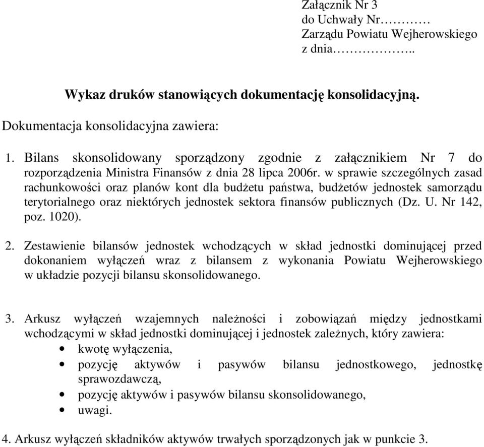 w sprawie szczególnych zasad rachunkowości oraz planów kont dla budŝetu państwa, budŝetów jednostek samorządu terytorialnego oraz niektórych jednostek sektora finansów publicznych (Dz. U. Nr 142, poz.