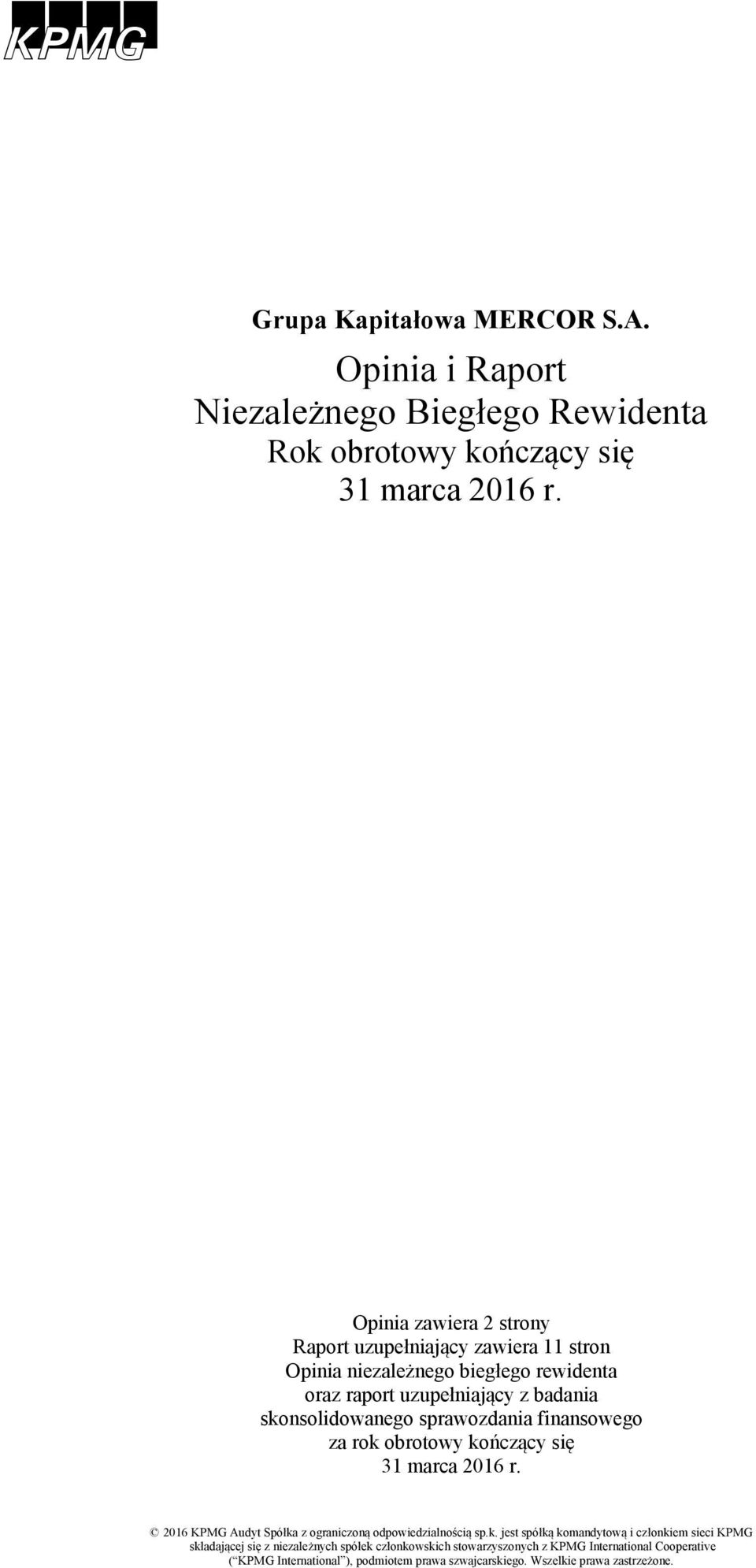 skonsolidowanego sprawozdania finansowego za rok obrotowy kończący się 31 marca 2016 r. 2016 KPMG Audyt Spółka z ograniczoną odpowiedzialnością sp.k.