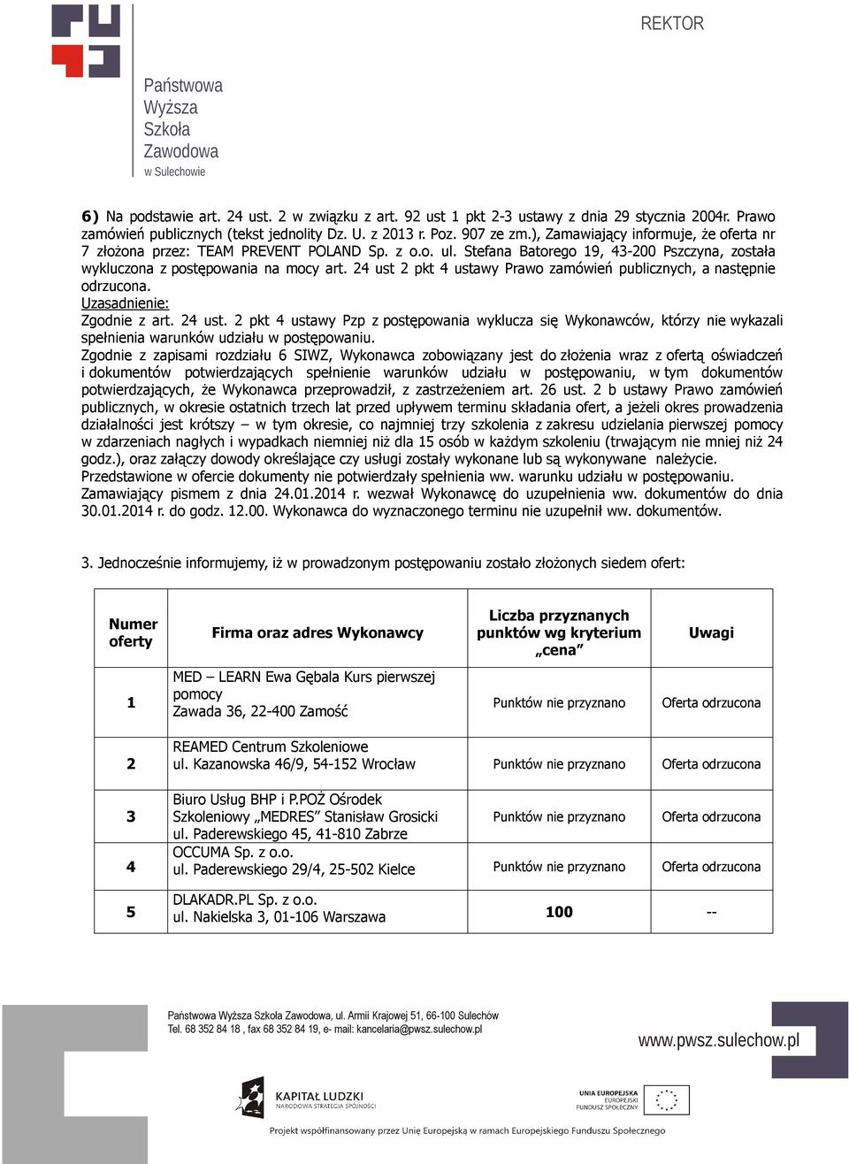 24 ust 2 pkt 4 ustawy Prawo zamówień publicznych, a następnie odrzucona. 3.