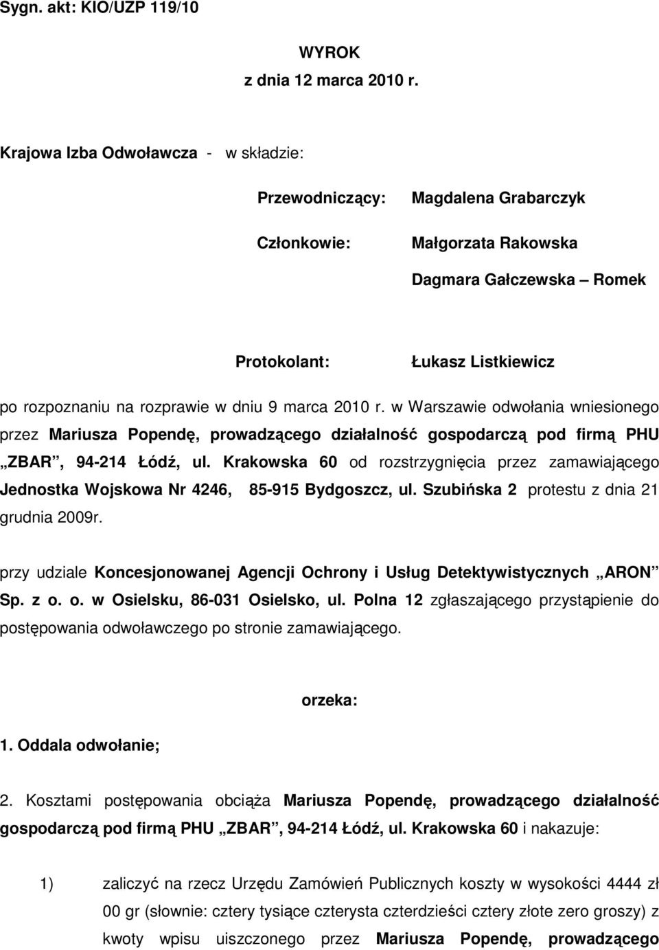 9 marca 2010 r. w Warszawie odwołania wniesionego przez Mariusza Popendę, prowadzącego działalność gospodarczą pod firmą PHU ZBAR, 94-214 Łódź, ul.