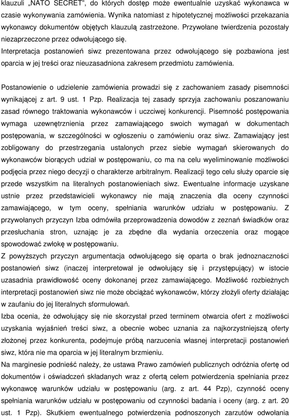 Interpretacja postanowień siwz prezentowana przez odwołującego się pozbawiona jest oparcia w jej treści oraz nieuzasadniona zakresem przedmiotu zamówienia.