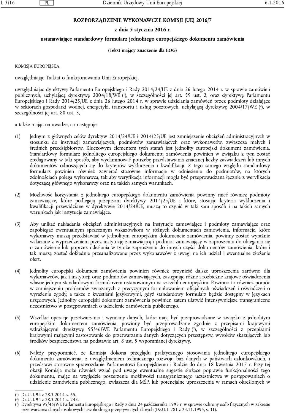 uwzględniając dyrektywę Parlamentu Europejskiego i Rady 2014/24/UE z dnia 26 lutego 2014 r. w sprawie zamówień publicznych, uchylającą dyrektywę 2004/18/WE ( 1 ), w szczególności jej art. 59 ust.