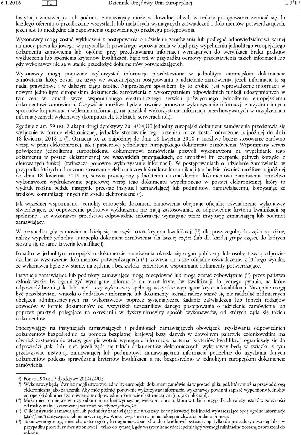 Wykonawcy mogą zostać wykluczeni z postępowania o udzielenie zamówienia lub podlegać odpowiedzialności karnej na mocy prawa krajowego w przypadkach poważnego wprowadzenia w błąd przy wypełnianiu