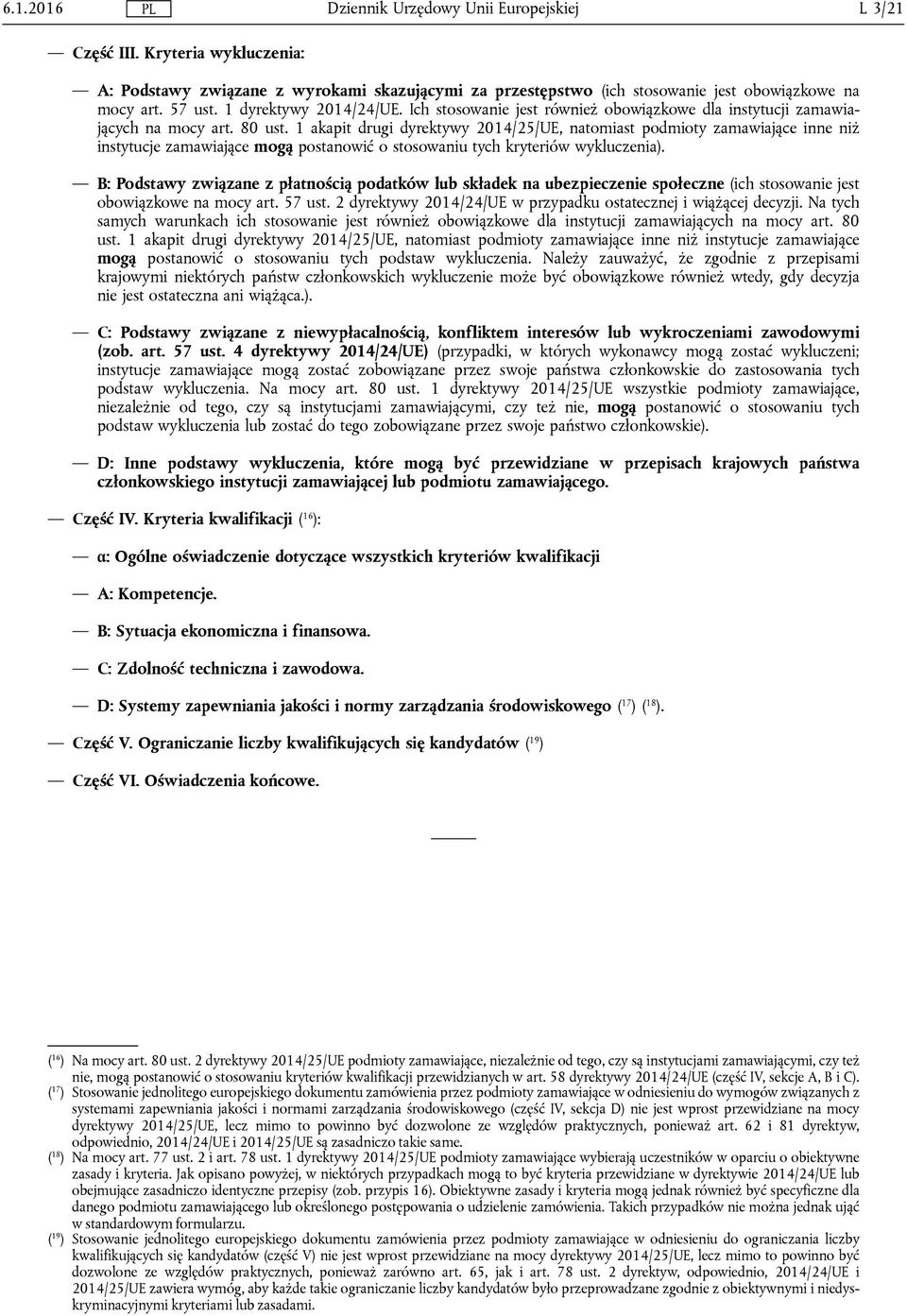 1 akapit drugi dyrektywy 2014/25/UE, natomiast podmioty zamawiające inne niż instytucje zamawiające mogą postanowić o stosowaniu tych kryteriów wykluczenia).