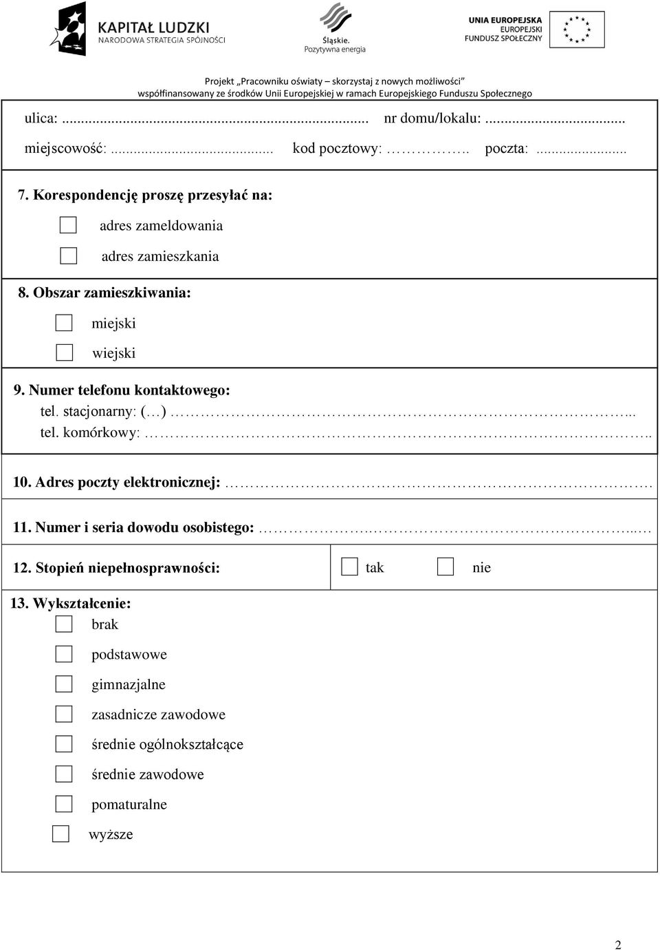 Numer telefonu kontaktowego: tel. stacjonarny: ( )... tel. komórkowy:.. 10. Adres poczty elektronicznej:. 11.