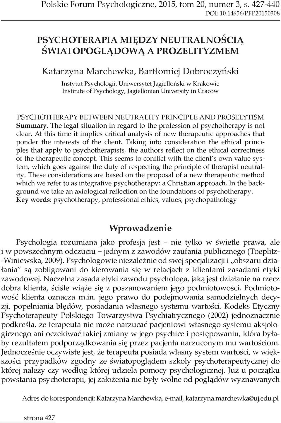 The legal situation in regard to the profession of psychotherapy is not clear.