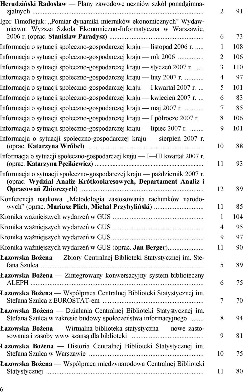 .. 6 73 Informacja o sytuacji społeczno-gospodarczej kraju listopad 2006 r.... 1 108 Informacja o sytuacji społeczno-gospodarczej kraju rok 2006.