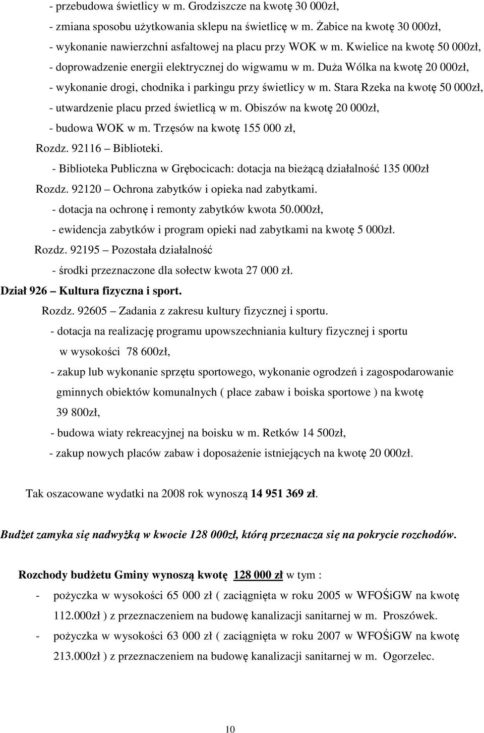 Stara Rzeka na kwotę 50 000zł, - utwardzenie placu przed świetlicą w m. Obiszów na kwotę 20 000zł, - budowa WOK w m. Trzęsów na kwotę 155 000 zł, Rozdz. 92116 Biblioteki.