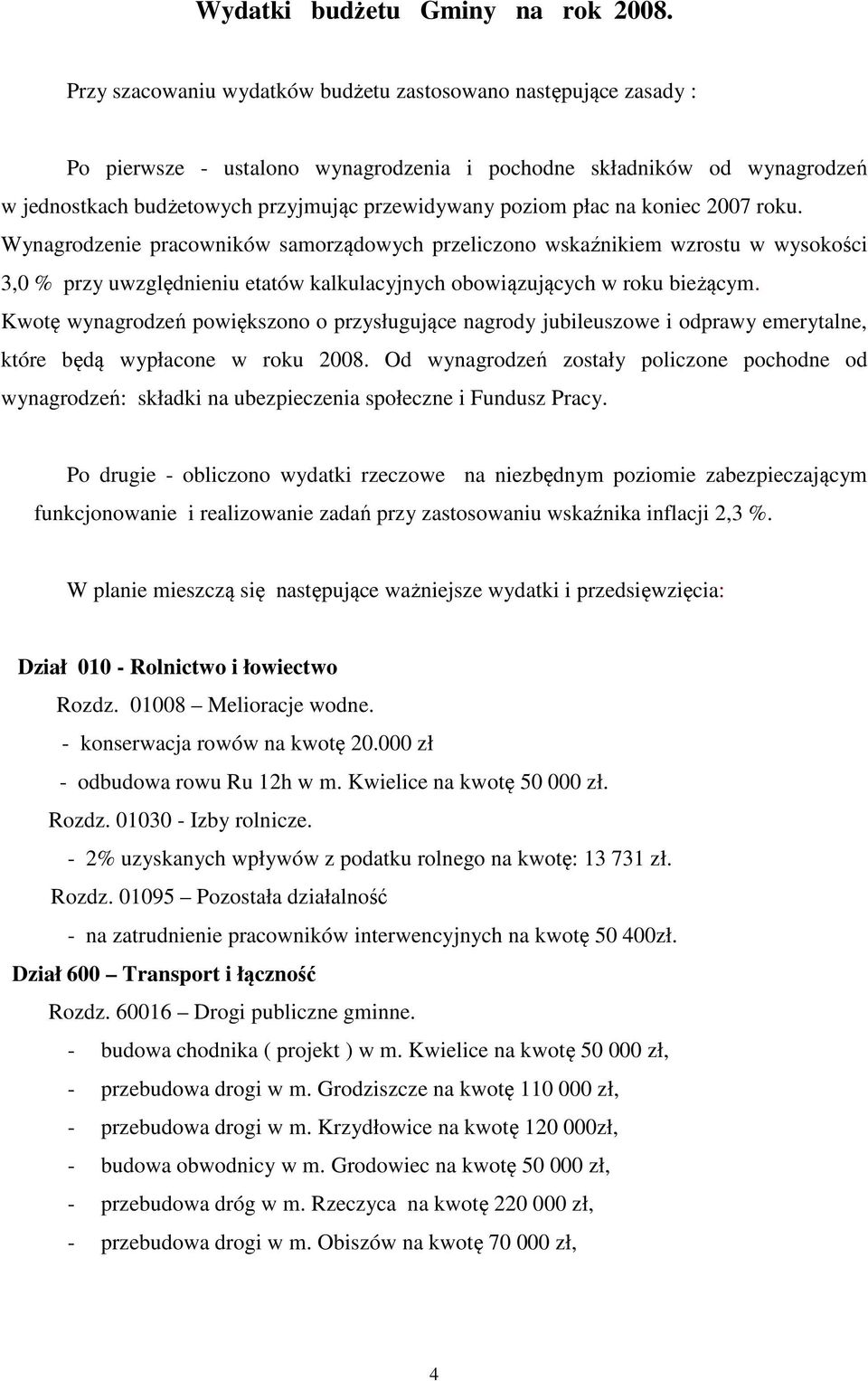 płac na koniec 2007 roku. Wynagrodzenie pracowników samorządowych przeliczono wskaźnikiem wzrostu w wysokości 3,0 % przy uwzględnieniu etatów kalkulacyjnych obowiązujących w roku bieżącym.