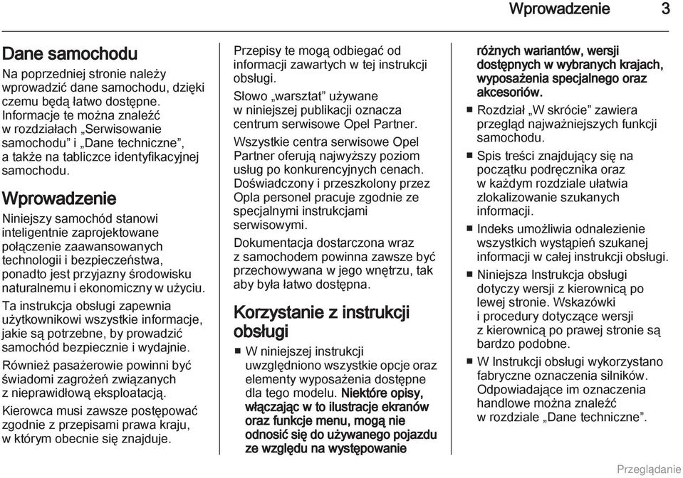 Wprowadzenie Niniejszy samochód stanowi inteligentnie zaprojektowane połączenie zaawansowanych technologii i bezpieczeństwa, ponadto jest przyjazny środowisku naturalnemu i ekonomiczny w użyciu.