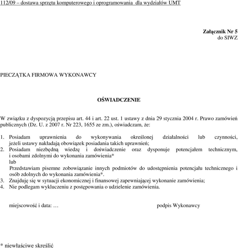 Posiadam niezbędną wiedzę i doświadczenie oraz dysponuje potencjałem technicznym, i osobami zdolnymi do wykonania zamówienia* lub Przedstawiam pisemne zobowiązanie innych podmiotów do udostępnienia
