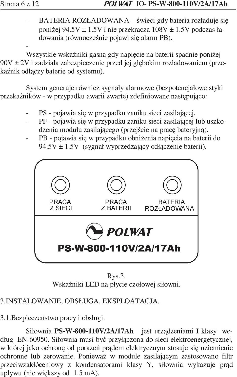 - Wszystkie wskaźniki gasną gdy napięcie na baterii spadnie poniżej 90V ± 2V i zadziała zabezpieczenie przed jej głębokim rozładowaniem (przekaźnik odłączy baterię od systemu).