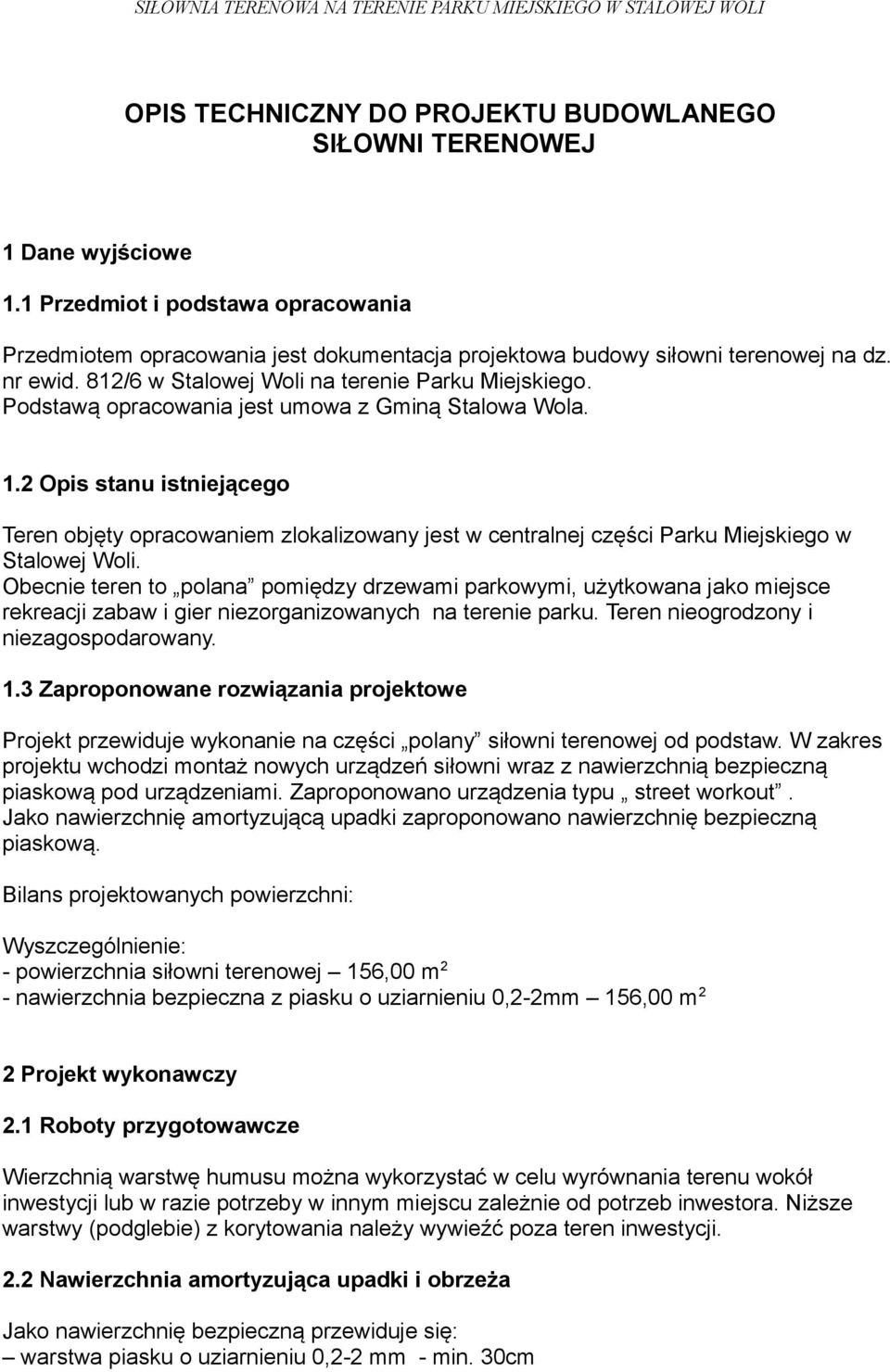 2 Opis stanu istniejącego Teren objęty opracowaniem zlokalizowany jest w centralnej części Parku Miejskiego w Stalowej Woli.